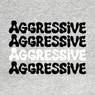 Aggressive T-Shirt